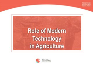 Role of Modern
Technology
in Agriculture
 