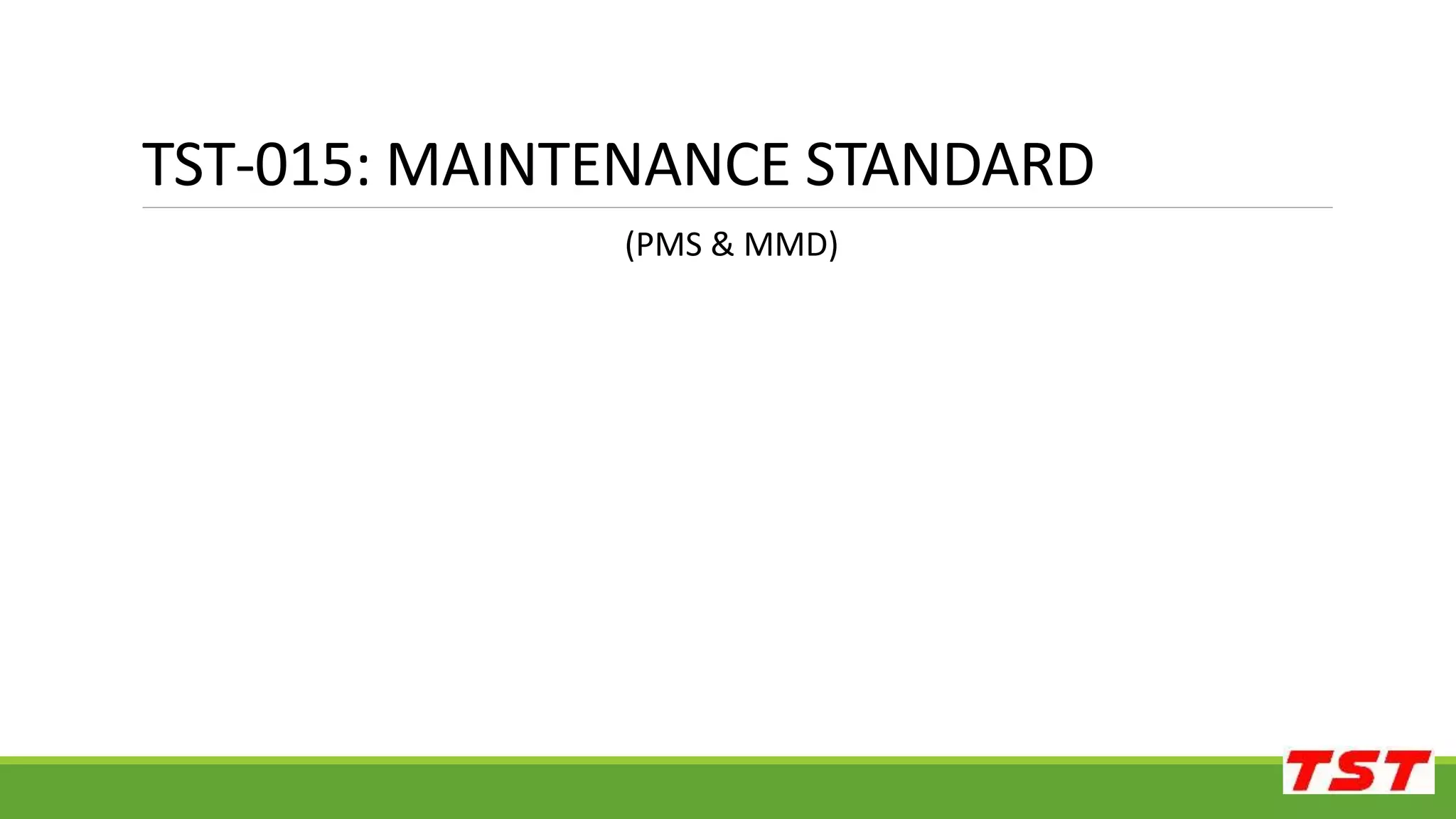 (PMS & MMD)
TST-015: MAINTENANCE STANDARD
 