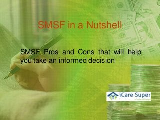 SMSF in a Nutshell
SMSF Pros and Cons that will help
you take an informed decision
 