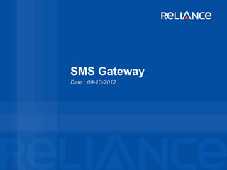 SMS Gateway
Date : 09-10-2012
 