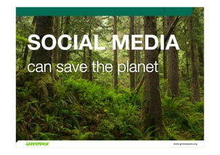 SOCIAL MEDIA



            www.greenpeace.org!
 