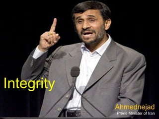 Integrity  Ahmednejad Prime Minister of Iran 