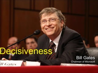 Decisiveness Bill Gates Chairman of Microsoft 