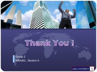 Thank You ! Group 2 MBA(M) , Section A 