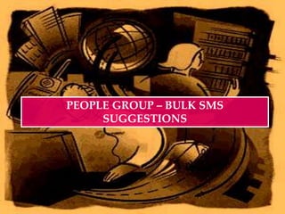 PEOPLE GROUP – BULK SMS SUGGESTIONS