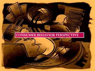 CONSUMER BEHAVIOR PERSPECTIVE