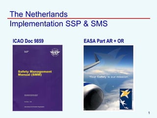 The Netherlands Implementation SSP & SMS ICAO Doc 9859 EASA Part AR + OR 