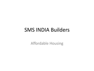SMS INDIA Builders Affordable Housing  