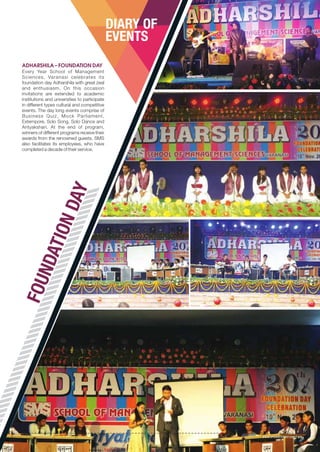 ADHARSHILA – FOUNDATION DAY
Every Year School of Management
Sciences, Varanasi celebrates its
foundation day Adharshila with great zeal
and enthusiasm. On this occasion
invitations are extended to academic
institutions and universities to participate
in different types cultural and competitive
events. The day long events comprise of
Business Quiz, Mock Parliament,
Extempore, Solo Song, Solo Dance and
Antyakshari. At the end of program,
winners of different programs receive their
awards from the renowned guests. SMS
also facilitates its employees, who have
completed a decade of their service.
FOUNDATIONDAY
DIARY OF
EVENTS
www.smsvaranasi.com 49
 