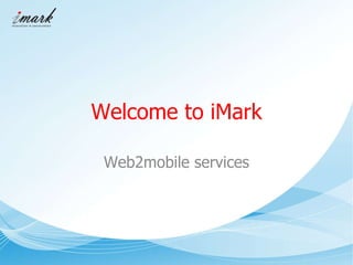 Welcome to iMark Web2mobile services 