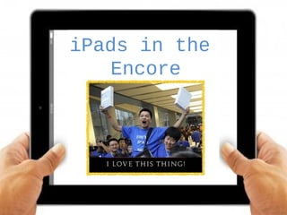 iPads in the
Encore
ClassroomApps & More!
 