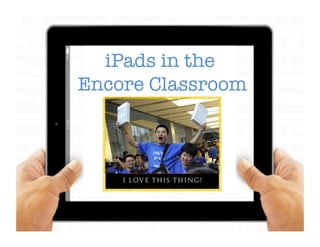 iPads in the!
Encore Classroom!
Apps & More!!
 