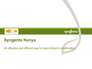 Syngenta Kenya
An effective and efficient way to reach Kenya’s smallholders
 
