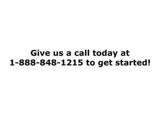 Give us a call today at 1-888-848-1215 to get started! 