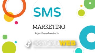 MARKETING
SMS
https://beyondweb.ind.in.
 