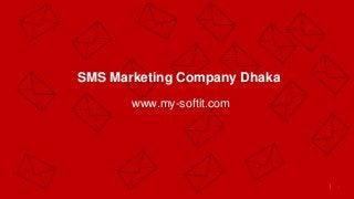 1
SMS Marketing Company Dhaka
www.my-softit.com
 
