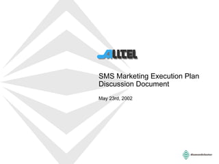 SMS Marketing Execution Plan  Discussion Document May 23rd, 2002 