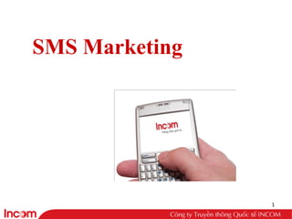 SMS Marketing




                1
 