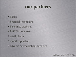 our partners banks financial institutions insurance agencies FMCG companies retail chains mobile operators advertising (marketing) agencies