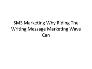 SMS Marketing Why Riding The Writing Message Marketing Wave Can 
