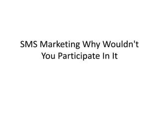 SMS Marketing Why Wouldn't You Participate In It 