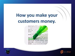 How you make your
customers money.
 