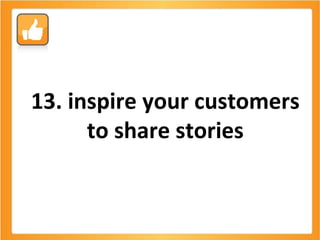 13. inspire your customers to share stories 