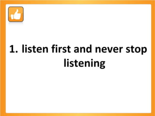 listen first and never stop listening 