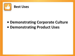 •  Demonstrating Corporate Culture •  Demonstrating Product Uses Best Uses 
