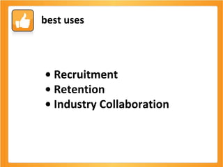 •  Recruitment •  Retention •  Industry Collaboration  best uses 