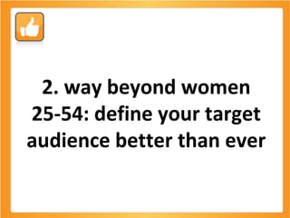 2. way beyond women 25-54: define your target audience better than ever 