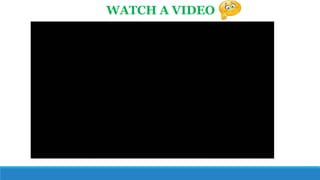 WATCH A VIDEO
 