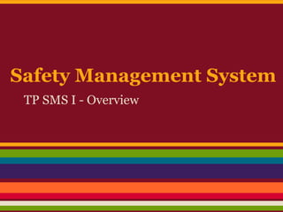 Safety Management System
TP SMS I - Overview
 