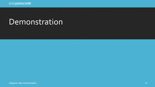 Demonstration 
Adaptive User Authentication 13 
 