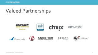 Valued Partnerships 
Adaptive User Authentication 8 
 
