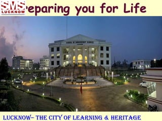 Preparing you for Life




LUCKNOW– The City of Learning & Heritage
 