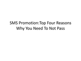 SMS Promotion:Top Four Reasons Why You Need To Not Pass 