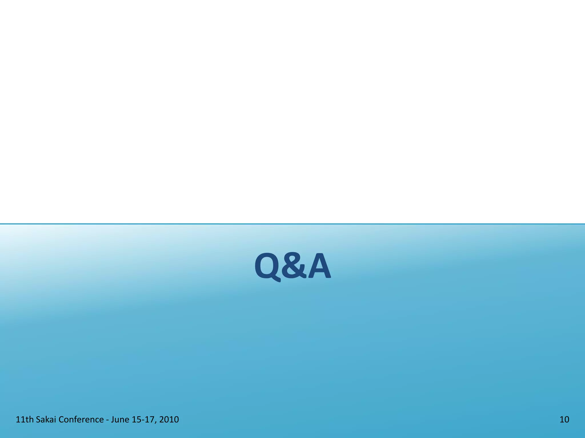 Q&A11th Sakai Conference - June 15-17, 201010