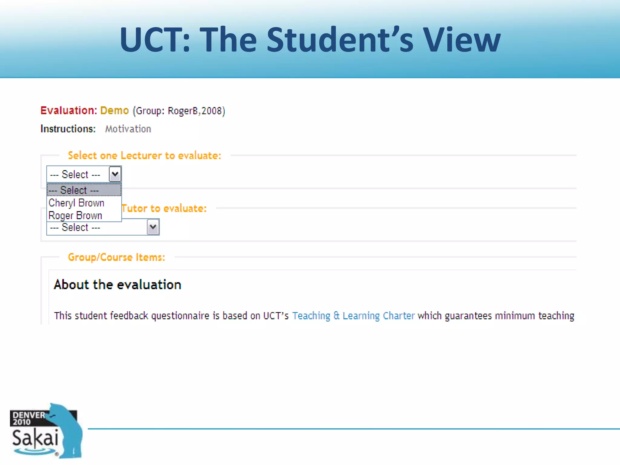 UCT possible teaching modelsOne or more lecturers (aka instructors)Every student evaluates all lecturers in the evaluation
