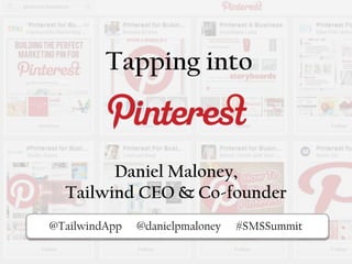 Tapping into
Pi@TailwindApp @danielpmaloney #SMSSummit
Daniel Maloney,
Tailwind CEO & Co-founder
 