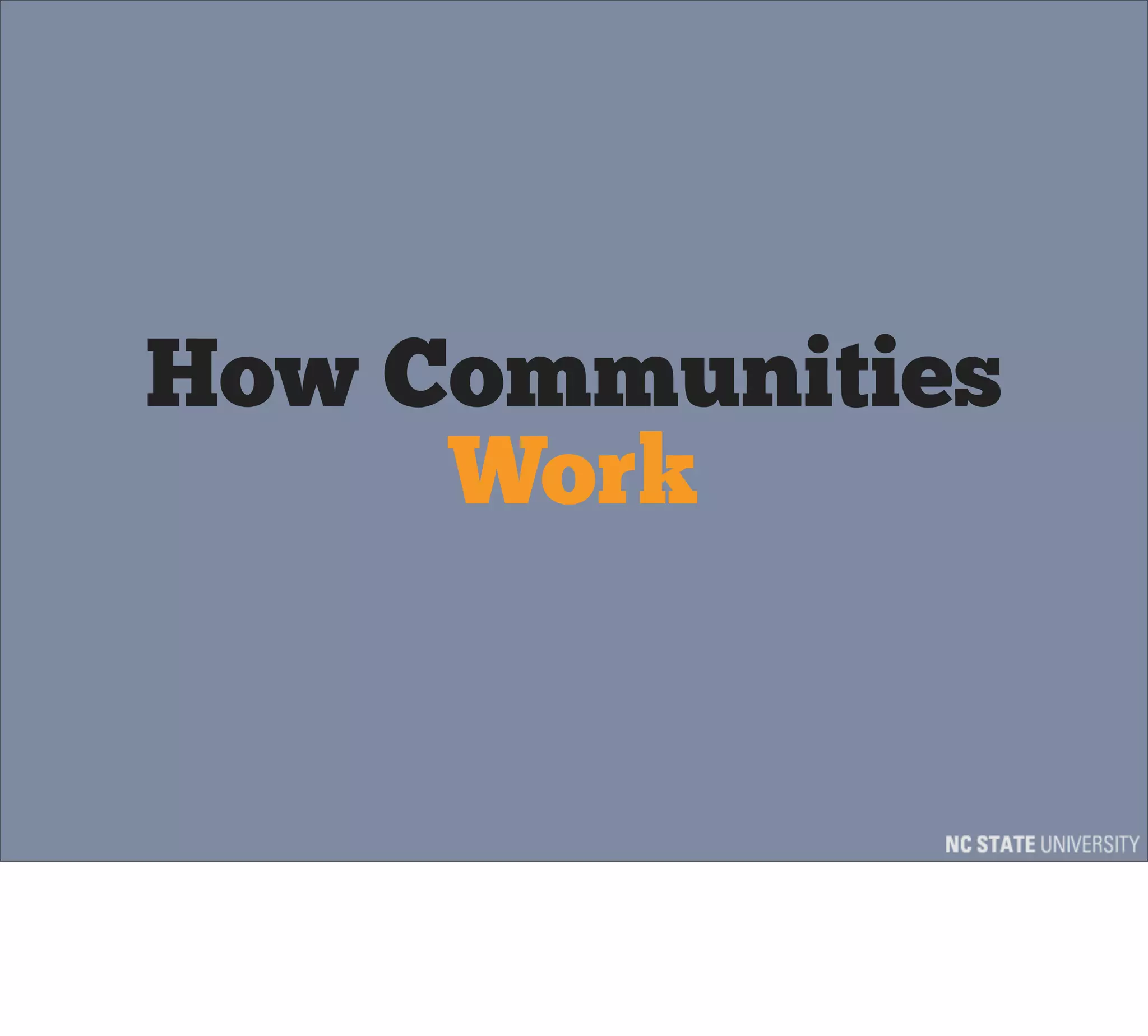 How Communities
     Work
 