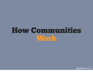 How Communities
     Work
 