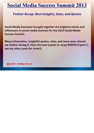 Social Media Success Summit 2013 - Best Stats, Insights, and Tweets (Deck 4)