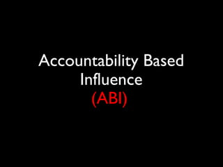 Accountability Based Influence (ABI)   dddddddddddddddddddddddddddddddddddddddddddddddddddddddddddddddddd dddddddddddddddd...