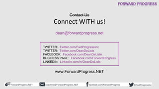 ForwardProgress.NET facebook.com/ForwardProgresscoachme@ForwardProgress.NET @FwdProgressInc
Connect WITH us!
dean@forwardp...