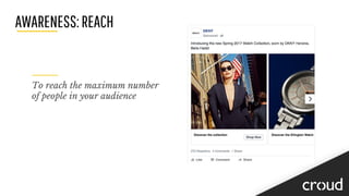 AWARENESS:REACH
To reach the maximum number
of people in your audience
 