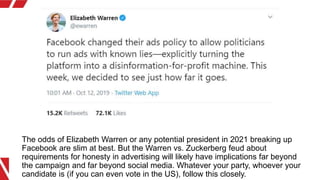 The odds of Elizabeth Warren or any potential president in 2021 breaking up
Facebook are slim at best. But the Warren vs. ...