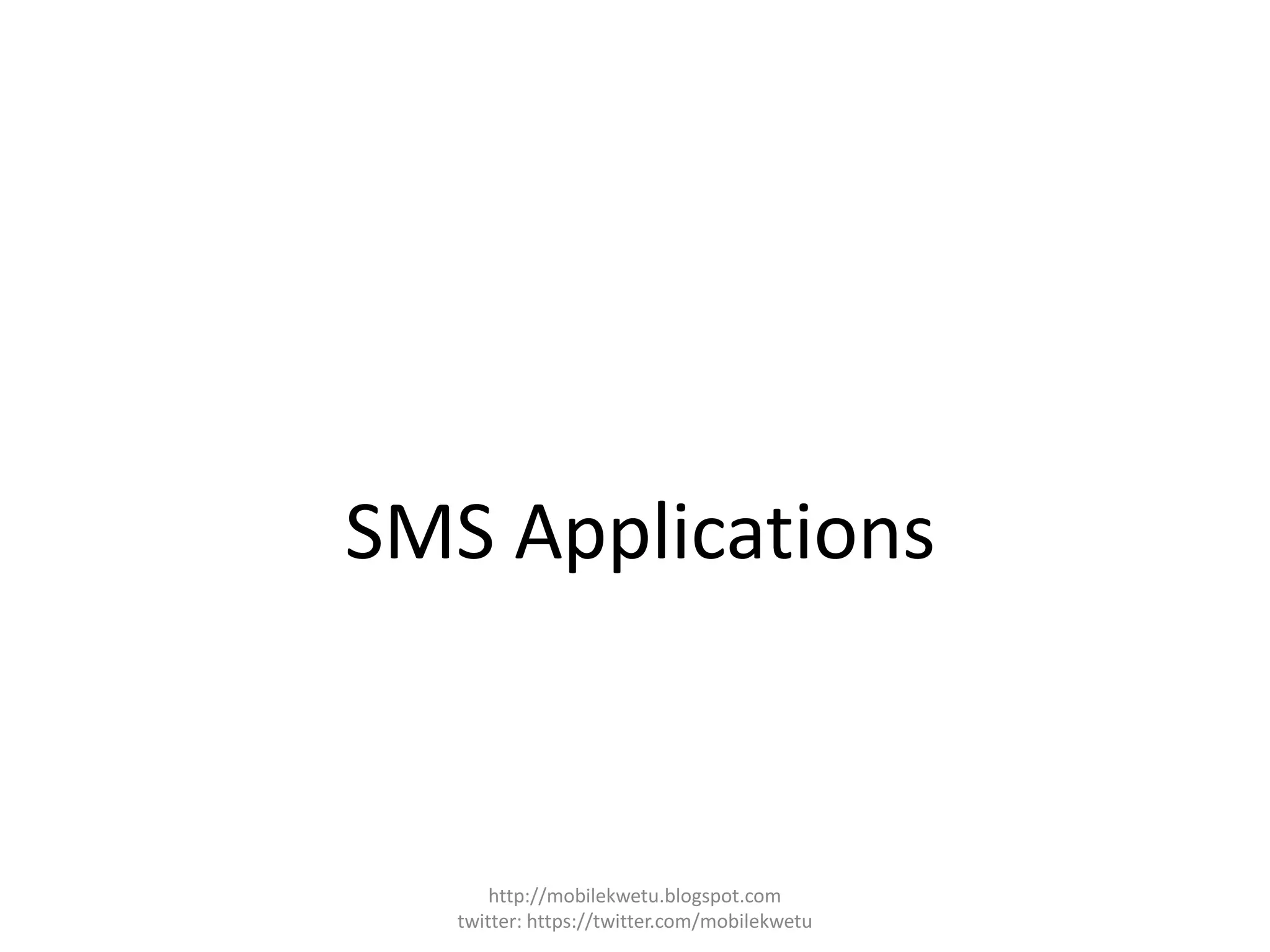 SMS Applications
http://mobilekwetu.blogspot.com
twitter: https://twitter.com/mobilekwetu
 