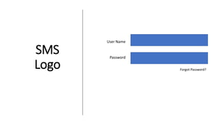 SMS
Logo
User Name
Password
Forgot Password?
 