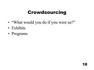 Crowdsourcing “What would you do if you were us?” Exhibits Programs 